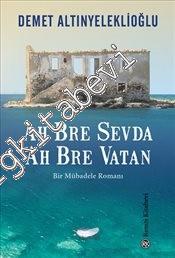 Ah Bre Sevda Ah Bre Vatan : Bir Mübadele Romanı -