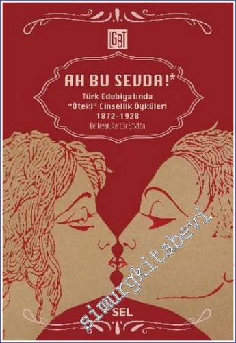 Ah Bu Sevda - Türk Edebiyatında Öteki Cinsellik Öyküleri (1872 - 1928) -        2020