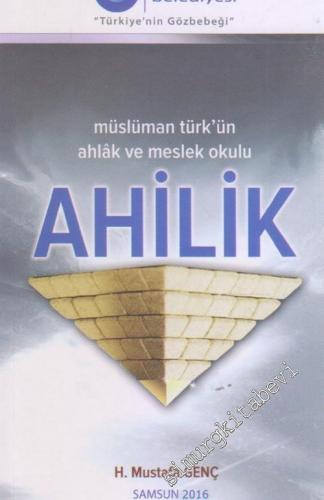 Ahilik : Müslüman Türk'ün Ahlak ve Meslek Okulu -        2016