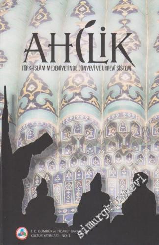 Ahilik: Türk İslam Medeniyetinde Dünyevi ve Uhrevi Sistem