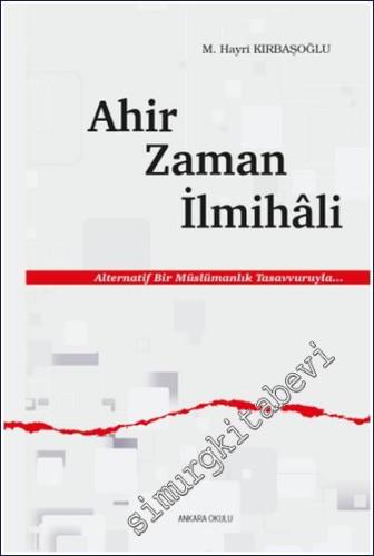 Ahir Zaman İlmihali : Alternatif Bir Müslümanlık Tasavvuruyla -        2024
