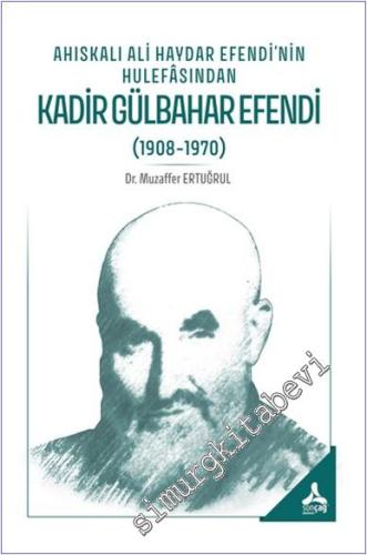 Ahıskalı Ali Haydar Efendi'nin Hulefasından Kadir Gülbahar Efendi (1908 - 1970) -        2025