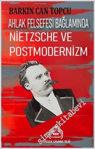 Ahlak Felsefesi Bağlamında Nietzsche ve Postmodernizm -        2025
