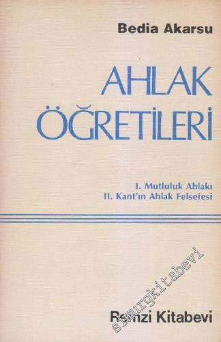 Ahlak Öğretileri:  Mutluluk Ahlakı / Kant'ın Ahlâk Felsefesi -        1982