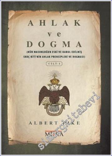 Ahlak ve Dogma 1 : Hür Masonluğun Eski ve Kabul Edilmiş Skoç Riti'nin Ahlak Prensipleri ve Dogması -        2023
