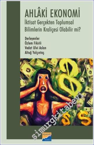 Ahlaki Ekonomi : İktisat Gerçekten Toplumsal Bilimlerin Kraliçesi Olabilir mi? -        2023