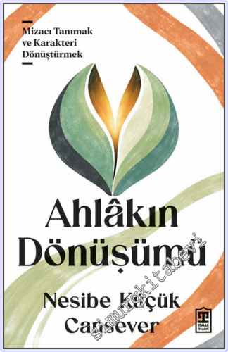 Ahlakın Dönüşümü : Mizacı Tanımak ve Karakteri Dönüştürmek