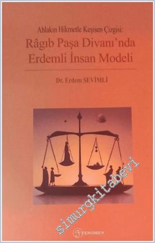 Ahlakın Hikmetle Kesişen Çizgisi : Ragıb Paşa Divanı'nda Erdemli İnsan Modeli -        2025