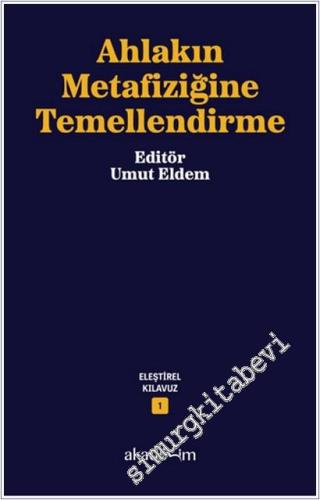 Ahlakın Metafiziğine Temellendirme : Eleştirel Kılavuz Dizisi 1 -        2025