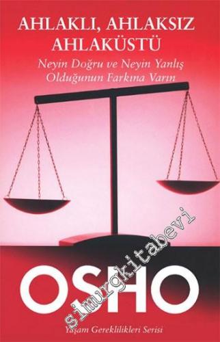 Ahlâklı, Ahlâksız Ahlâküstü: Neyin Doğru ve Neyin Yanlış Olduğunun Farkına Varın -        2014