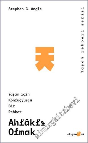 Ahlaklı Olmak : Yaşam İçin Konfüsyüsçü Bir Rehber - 2026
