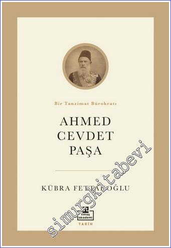 Ahmed Cevdet Paşa : Bir Tanzimat Bürokratı - 2021