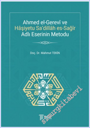 Ahmed el-Gerevi ve Haşiyetu Sa‘Dillah es-Sağir Adlı Eserinin Metodu -        2025
