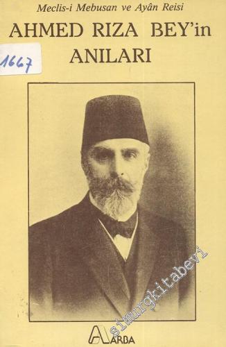 Ahmed Rıza Bey'in Anıları: Meclis-i Mebusan ve Ayan Reisi -
