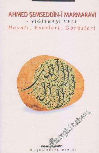Ahmed Şemseddin-i Marmaravi, Hayatı, Eserleri, Görüşleri - Yiğitbaşı Veli -