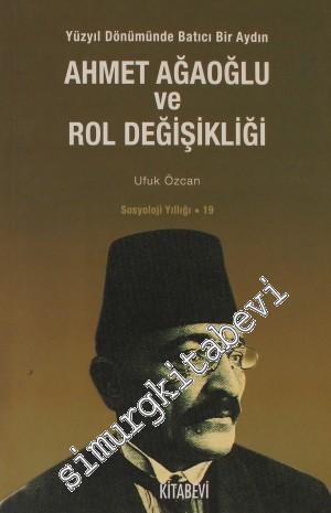 Ahmet Ağaoğlu ve Rol Değişikliği: Yüzyıl Dönümünde Batıcı Bir Aydın  -