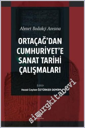 Ahmet Bodakçi Anısına Ortaçağ'dan Cumhuriyet‘e Sanat Tarihi Çalışmaları -        2023