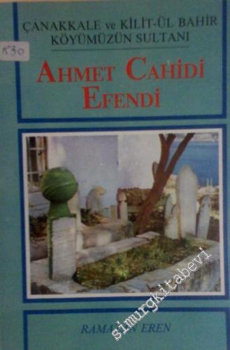 Ahmet Cahidi Efendi ( Çanakkale ve Kilit - ül Bahir Köyümüzün Sultanı)  -