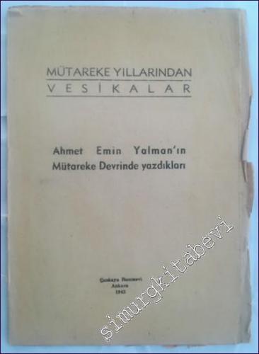 Ahmet Emin Yalman'ın Mütareke Devrinde Yazıkları:  Mütareke Yıllarından Vesikalar -        1945