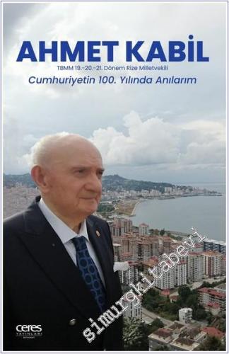 Ahmet Kabil : Cumhuriyetin 100. Yılıda Anılarım -        2024