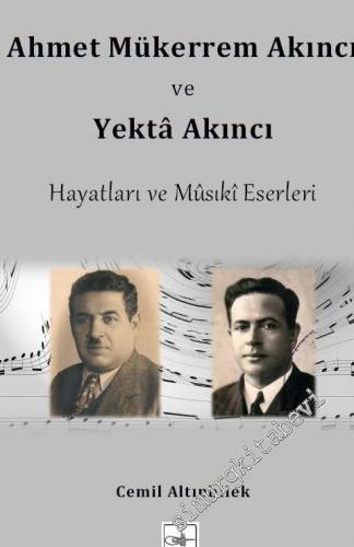 Ahmet Mükerrem Akıncı ve Yektâ Akıncı: Hayatları ve Mûsikî Eserleri -        2016