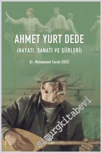 Ahmet Yurt Dede : Hayatı Sanatı ve Şiirleri -        2025