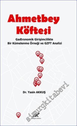 Ahmetbey Köftesi Gastronomik Girişimcilikte Bir Kümelenme Örneği ve GZFT Analizi -        2023