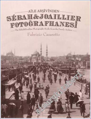 Aile Arşivinden Sebah&Joaillier Fotoğrafhanesi - The Sebah&joaillier Photography Studio From The Famıly Archıve CİLTLİ -        2023