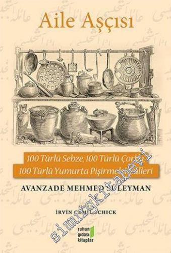Aile Aşçısı: 100 Türlü Sebze 100 Türlü Çorba 100 Türlü Yumurta Pişirmek Usulleri -