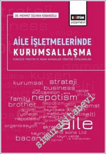 Aile İşletmelerinde Kurumsallaşma Stratejik Yönetim ve İnsan Kaynakları Yönetimi Uygulamaları -        2023
