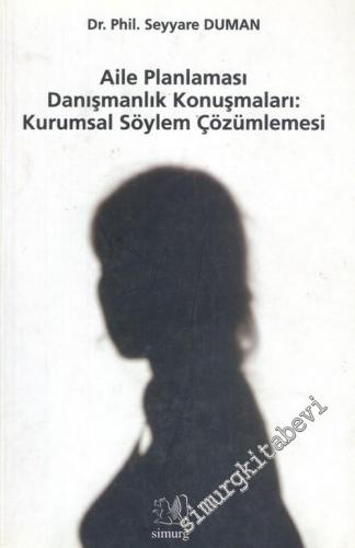 Aile Planlaması Danışmanlık Konuşmaları: Kurumsal Söylem Çözümlemesi -        2005