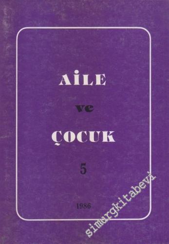 Aile ve Çocuk: Yıllık Dergi - Sayı: 5       1986
