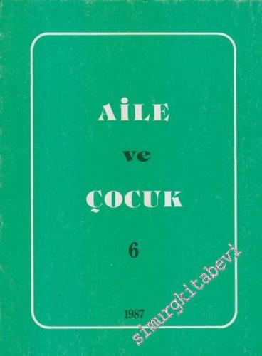 Aile ve Çocuk: Yıllık Dergi - Sayı: 6       1987