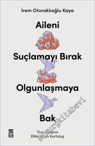 Aileni Suçlamayı Bırak Olgunlaşmaya Bak -        2025