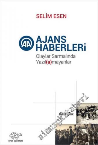 Ajans Haberleri: Olaylar Sarmalında Yazılamayanlar -