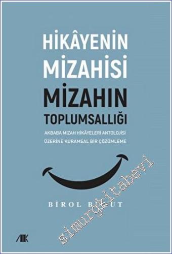 Hikayenin Mizahisi Mizahın Toplumsallığı: Akbaba Mizah Hikayeleri Antolojisi Üzerine Kuramsal Bir Çözümleme -        2023