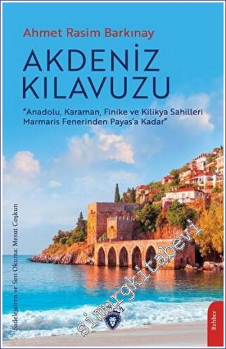 Akdeniz Kılavuzu Anadolu, Karaman, Finike ve Kilikya Sahilleri Marmaris Fenerinden Payas'a Kadar -        2023