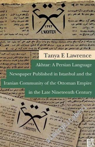 Akhtar: A Persian Language Newspaper Published in Istanbul and the Iranian Community of the Ottoman Empire in the Late Nineteenth Century -