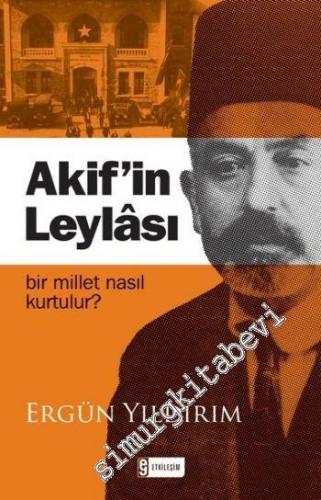 Akif'in Leylâ'sı: Bir Millet Nasıl Kurtulur? -