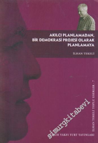 Akılcı Planlamadan Bir Demokrasi Projesi Olarak Planlamaya  -