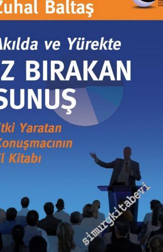 Akılda ve Yürekte İz Bırakan Sunuş: Etki Yaratan Konuşmacının El Kitab