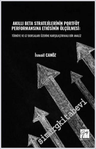Akıllı Beta Stratejilerinin Portföy Performansına Etkisinin Ölçülmesi : Türkiye ve G7 Borsaları Üzerine Karşılaştırmalı Bir Analiz -        2025