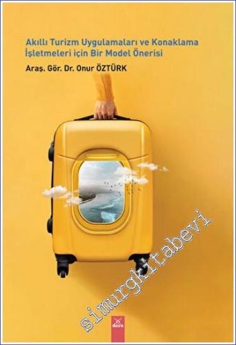Akıllı Turizm Uygulamaları ve Konaklama İşletmeleri İçin Bir Model Önerisi -        2023