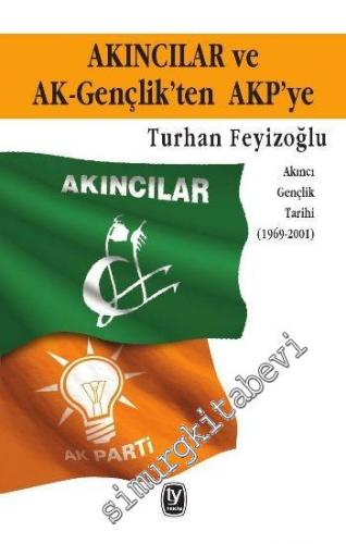 Akıncılar ve Ak-Gençlik'ten AKP'ye: Akıncı Gençlik Tarihi 1969 - 2001 -