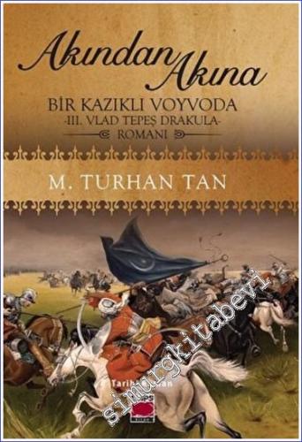Akından Akına / Bir Kazıklı Voyvoda - III. Vlad Tepeş Drakula - Romanı -        2022