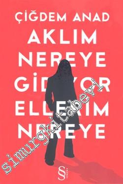Aklım Nereye Gidiyor Ellerim Nereye -
