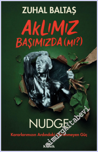 Aklımız Başımızda (mı?) : Nudge: Kararlarımızın Ardındaki Görünmeyen G