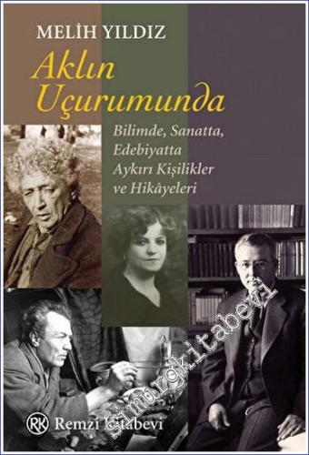 Aklın Uçurumunda: Bilimde, Sanatta, Edebiyatta Aykırı Kişilikler ve Hikayeleri -        2023