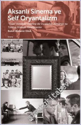 Aksanlı Sinema ve Self Oryantalizm : “Tireli” Kimlikler Üzerine Bir İnceleme: Almanya'da Türkiye Kökenli Yönetmenler -        2024