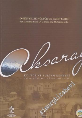 Aksaray: Onbin Yıllık Kültür ve Tarih Şehri = Ten Tousand Years Of Cul